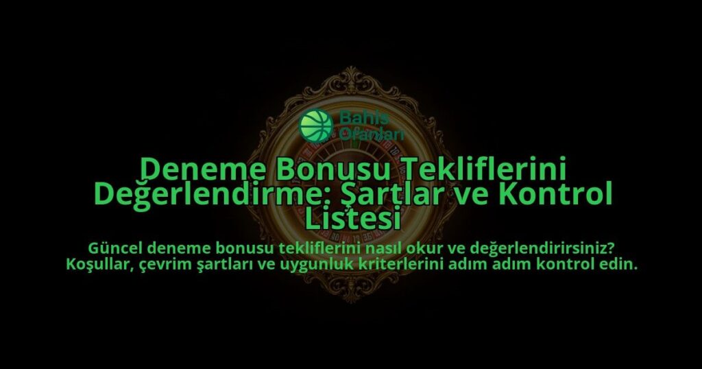 Deneme-Bonusu-Tekliflerini-Degerlendirme-Sartlar-ve-Kontrol-Listesi-overlay-1788114067.jpg