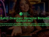 Bahis-Oranlari-Deneme-Bonusu-Guncel-mi-overlay-1788735336.jpg
